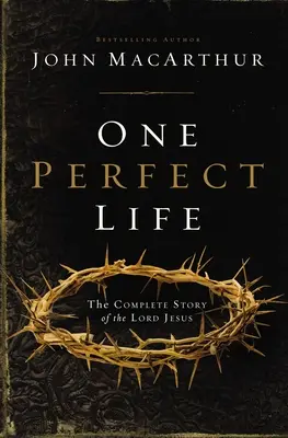 Une vie parfaite : L'histoire complète du Seigneur Jésus - One Perfect Life: The Complete Story of the Lord Jesus