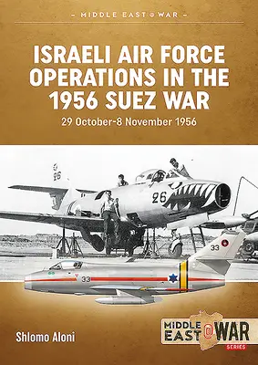 Opérations de l'armée de l'air israélienne pendant la guerre de Suez en 1956 : 29 octobre-8 novembre 1956 - Israeli Air Force Operations in the 1956 Suez War: 29 October-8 November 1956