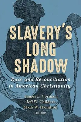 La longue ombre de l'esclavage : Race et réconciliation dans le christianisme américain - Slavery's Long Shadow: Race and Reconciliation in American Christianity