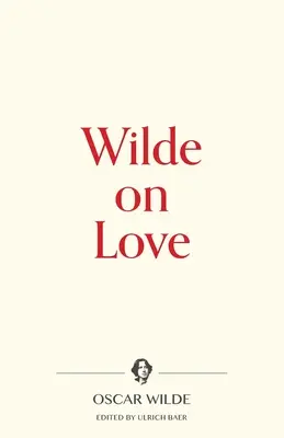 Wilde et l'amour - Wilde on Love