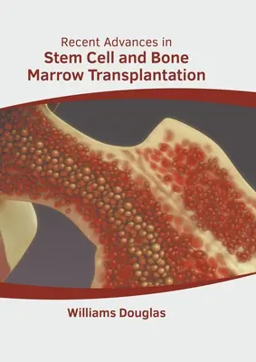 Progrès récents dans la transplantation de cellules souches et de moelle osseuse - Recent Advances in Stem Cell and Bone Marrow Transplantation