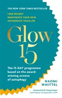 Glow15 - Un plan scientifique pour perdre du poids, rajeunir votre peau et revigorer votre vie - Glow15 - A Science-Based Plan to Lose Weight, Rejuvenate Your Skin & Invigorate Your Life