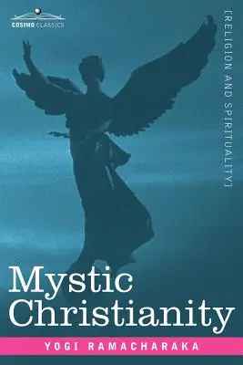 Le christianisme mystique ou les enseignements intérieurs du Maître - Mystic Christianity Or, the Inner Teachings of the Master