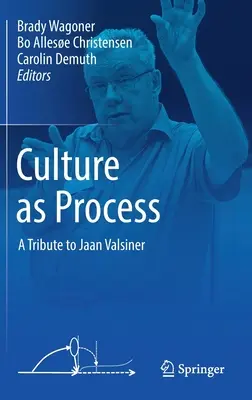 La culture comme processus : Hommage à Jaan Valsiner - Culture as Process: A Tribute to Jaan Valsiner