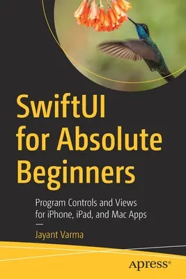 Swiftui pour les débutants absolus : Programmer des contrôles et des vues pour les applications iPhone, Ipad et Mac - Swiftui for Absolute Beginners: Program Controls and Views for Iphone, Ipad, and Mac Apps