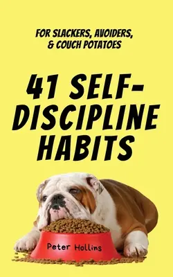 41 habitudes d'autodiscipline : Pour les fainéants, les évitants et les patates douces - 41 Self-Discipline Habits: For Slackers, Avoiders, & Couch Potatoes