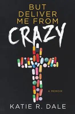 Mais délivre-moi de la folie : Un mémoire - But Deliver Me from Crazy: A Memoir