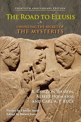 Le chemin d'Éleusis : Dévoiler le secret des mystères - The Road to Eleusis: Unveiling the Secret of the Mysteries