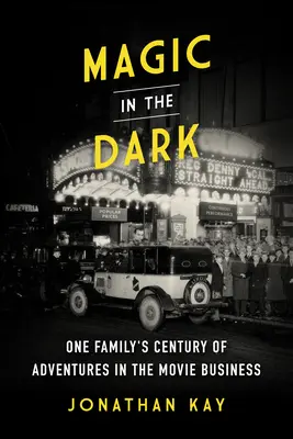 La magie dans l'obscurité : le siècle d'aventures d'une famille dans l'industrie du cinéma - Magic in the Dark: One Family's Century of Adventures in the Movie Business