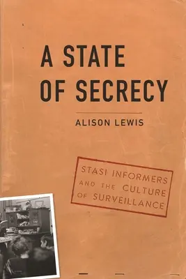 Un état de secret : Les informateurs de la Stasi et la culture de la surveillance - A State of Secrecy: Stasi Informers and the Culture of Surveillance