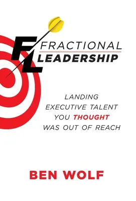 Le leadership fractionné : Attirer les talents des cadres que vous pensiez hors d'atteinte - Fractional Leadership: Landing Executive Talent You Thought Was Out of Reach