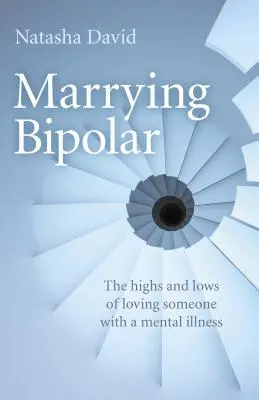 Marrying Bipolar : Les hauts et les bas de l'amour avec une personne atteinte d'une maladie mentale - Marrying Bipolar: The Highs and Lows of Loving Someone with a Mental Illness