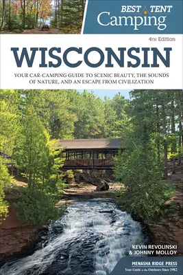 Best Tent Camping : Wisconsin : Your Car-Camping Guide to Scenic Beauty, the Sounds of Nature, and an Escape from Civilization (Votre guide de camping en voiture pour découvrir la beauté des paysages, les sons de la nature et échapper à la civilisation) - Best Tent Camping: Wisconsin: Your Car-Camping Guide to Scenic Beauty, the Sounds of Nature, and an Escape from Civilization