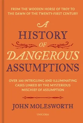 Une histoire d'hypothèses dangereuses : Du cheval de bois de Troie à l'aube du XXIe siècle - A History of Dangerous Assumptions: From the Wooden Horse of Troy to the Dawn of the Twenty-First Century