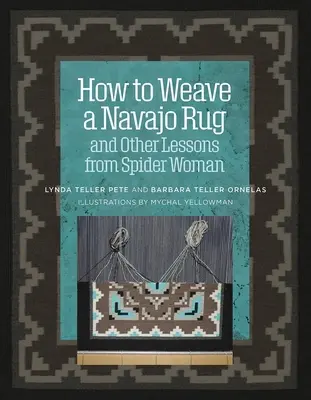 Comment tisser un tapis navajo et autres leçons de la femme araignée - How to Weave a Navajo Rug and Other Lessons from Spider Woman