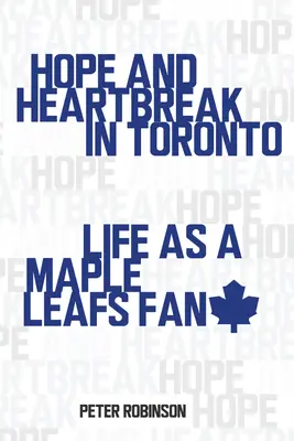 L'espoir et le chagrin à Toronto : La vie d'un fan des Maple Leafs - Hope and Heartbreak in Toronto: Life as a Maple Leafs Fan