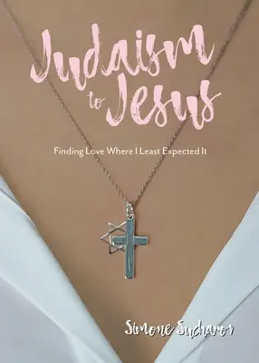 Du judaïsme à Jésus : Trouver l'amour là où je l'attendais le moins - From Judaism to Jesus: Finding Love Where I Least Expected It