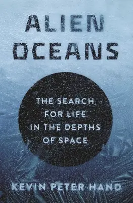 Alien Oceans : La recherche de la vie dans les profondeurs de l'espace - Alien Oceans: The Search for Life in the Depths of Space