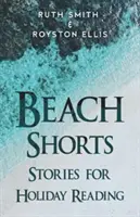 Beach Shorts - Une collection de nouvelles pour les vacances - Beach Shorts - A collection of short stories for holiday reading