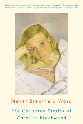 Ne jamais souffler mot : La collection d'histoires de Caroline Blackwood - Never Breathe a Word: The Collected Stories of Caroline Blackwood