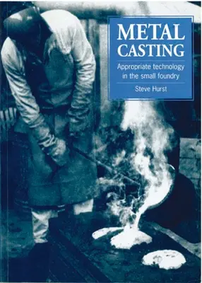 La fonte des métaux : Technologie appropriée dans la petite fonderie - Metal Casting: Appropriate Technology in the Small Foundry