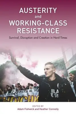 Austérité et résistance de la classe ouvrière : Survie, perturbation et création dans les temps difficiles - Austerity and Working-Class Resistance: Survival, Disruption and Creation in Hard Times