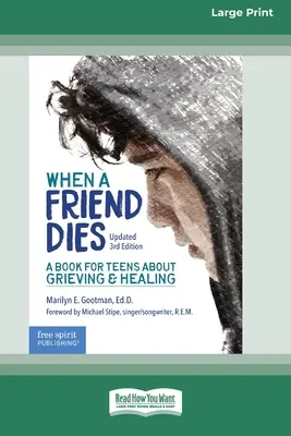 Quand un ami meurt : Un livre pour les adolescents sur le deuil et la guérison [Édition standard à gros caractères en 16 parties]. - When a Friend Dies: A Book for Teens About Grieving & Healing [Standard Large Print 16 Pt Edition]