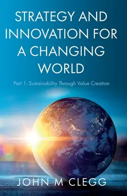 Stratégie et innovation pour un monde en mutation : Partie 1 : La durabilité par la création de valeur - Strategy and Innovation for a Changing World: Part 1: Sustainability Through Value Creation