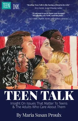 Teen Talk : Des idées sur les questions qui comptent pour les adolescents et les adultes qui s'occupent d'eux - Teen Talk: Insight on Issues That Matter To Teens and the Adults Who Care About Them