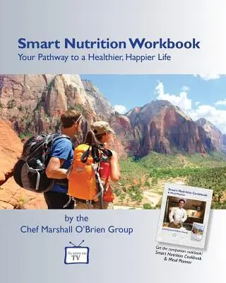 Livre de travail sur la nutrition intelligente : Votre chemin vers une vie plus saine et plus heureuse - Smart Nutrition Workbook: Your Pathway to a Healthier, Happier Life