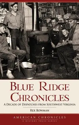 Chroniques de la crête bleue : Une décennie de dépêches du sud-ouest de la Virginie - Blue Ridge Chronicles: A Decade of Dispatches from Southwest Virginia