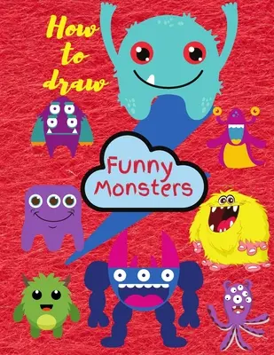 Comment dessiner des monstres : Apprendre à dessiner pour les enfants de 3 à 8 ans - How To Draw Monsters: Learn To Draw For Kids 3-8