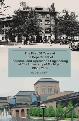 Les 50 premières années du département de génie industriel et opérationnel de l'université du Michigan : 1955-2005 - The First 50 Years of the Department of Industrial and Operations Engineering at the University of Michigan: 1955-2005