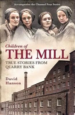 Les enfants du moulin : Histoires vraies de Quarry Bank - Children of the Mill: True Stories from Quarry Bank