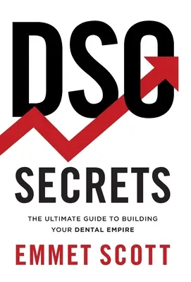 Secrets DSO : Le guide ultime pour construire votre empire dentaire - DSO Secrets: The Ultimate Guide to Building Your Dental Empire