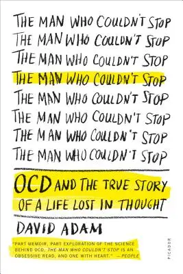 L'homme qui ne pouvait pas s'arrêter : Les TOC et l'histoire vraie d'une vie perdue dans la pensée - The Man Who Couldn't Stop: OCD and the True Story of a Life Lost in Thought