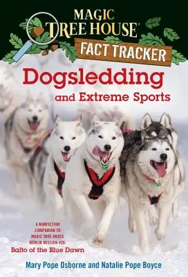 Traîneau à chiens et sports extrêmes : A Nonfiction Companion to Magic Tree House Merlin Mission #26 : Balto de l'aube bleue - Dogsledding and Extreme Sports: A Nonfiction Companion to Magic Tree House Merlin Mission #26: Balto of the Blue Dawn