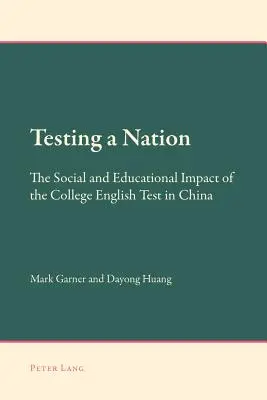 Testing a Nation ; The Social and Educational Impact of the College English Test in China (Test d'anglais au collège en Chine) - Testing a Nation; The Social and Educational Impact of the College English Test in China