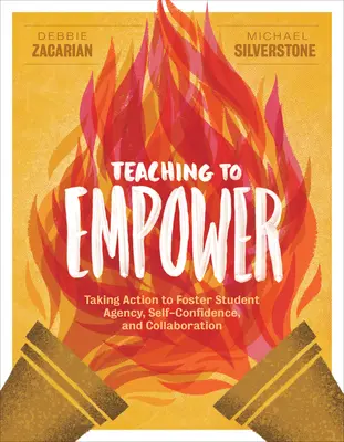 Enseigner pour renforcer l'autonomie : agir pour favoriser l'autonomie, la confiance en soi et la collaboration des élèves - Teaching to Empower: Taking Action to Foster Student Agency, Self-Confidence, and Collaboration