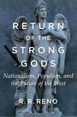 Le retour des dieux forts : nationalisme, populisme et avenir de l'Occident - Return of the Strong Gods: Nationalism, Populism, and the Future of the West