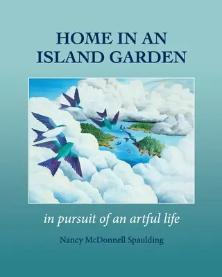 Chez soi dans un jardin insulaire : À la poursuite d'une vie artistique - Home in an Island Garden: In Pursuit of an Artful Life