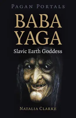 Pagan Portals - Baba Yaga, déesse slave de la Terre - Pagan Portals - Baba Yaga, Slavic Earth Goddess