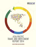 Rapport 2014 sur le commerce et l'investissement en Asie-Pacifique - tendances et évolutions récentes - Asia-Pacific trade and investment report 2014 - recent trends and developments