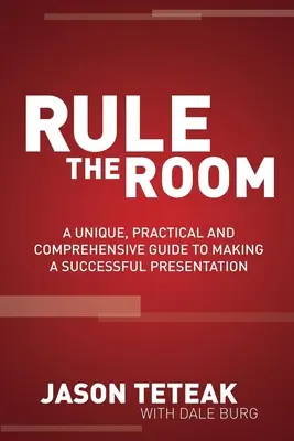 Rule the Room : Un guide unique, pratique et complet pour réussir une présentation - Rule the Room: A Unique, Practical and Comprehensive Guide to Making a Successful Presentation