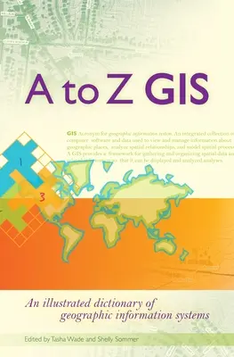 A à Z GIS : Dictionnaire illustré des systèmes d'information géographique - A to Z GIS: An Illustrated Dictionary of Geographic Information Systems