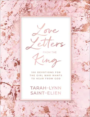 Lettres d'amour du roi : 100 dévotions pour la fille qui veut entendre Dieu - Love Letters from the King: 100 Devotions for the Girl Who Wants to Hear from God