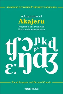 Une grammaire de l'akajeru : Fragments d'un dialecte traditionnel du nord de l'Andaman - A Grammar of Akajeru: Fragments of a Traditional North Andamanese Dialect