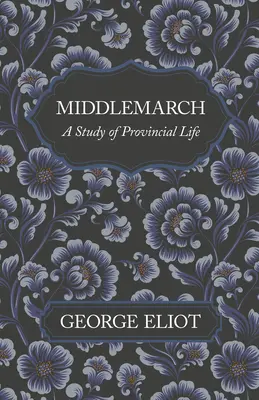 Middlemarch - Une étude de la vie provinciale - Middlemarch - A Study of Provincial Life