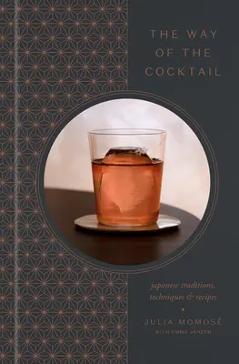 La voie du cocktail : Traditions, techniques et recettes japonaises - The Way of the Cocktail: Japanese Traditions, Techniques, and Recipes