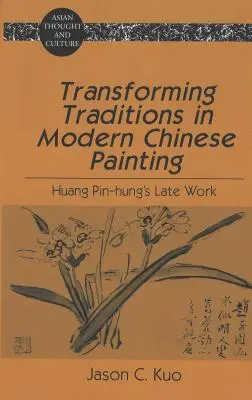 Transformer les traditions dans la peinture chinoise moderne : L'œuvre tardive de Huang Pin-Hung - Transforming Traditions in Modern Chinese Painting: Huang Pin-Hung's Late Work